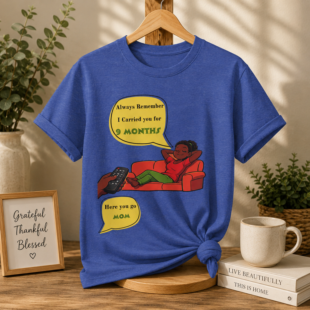 Always Remember I Carried You for 9 Months" Relaxed Mom Humor Shirt