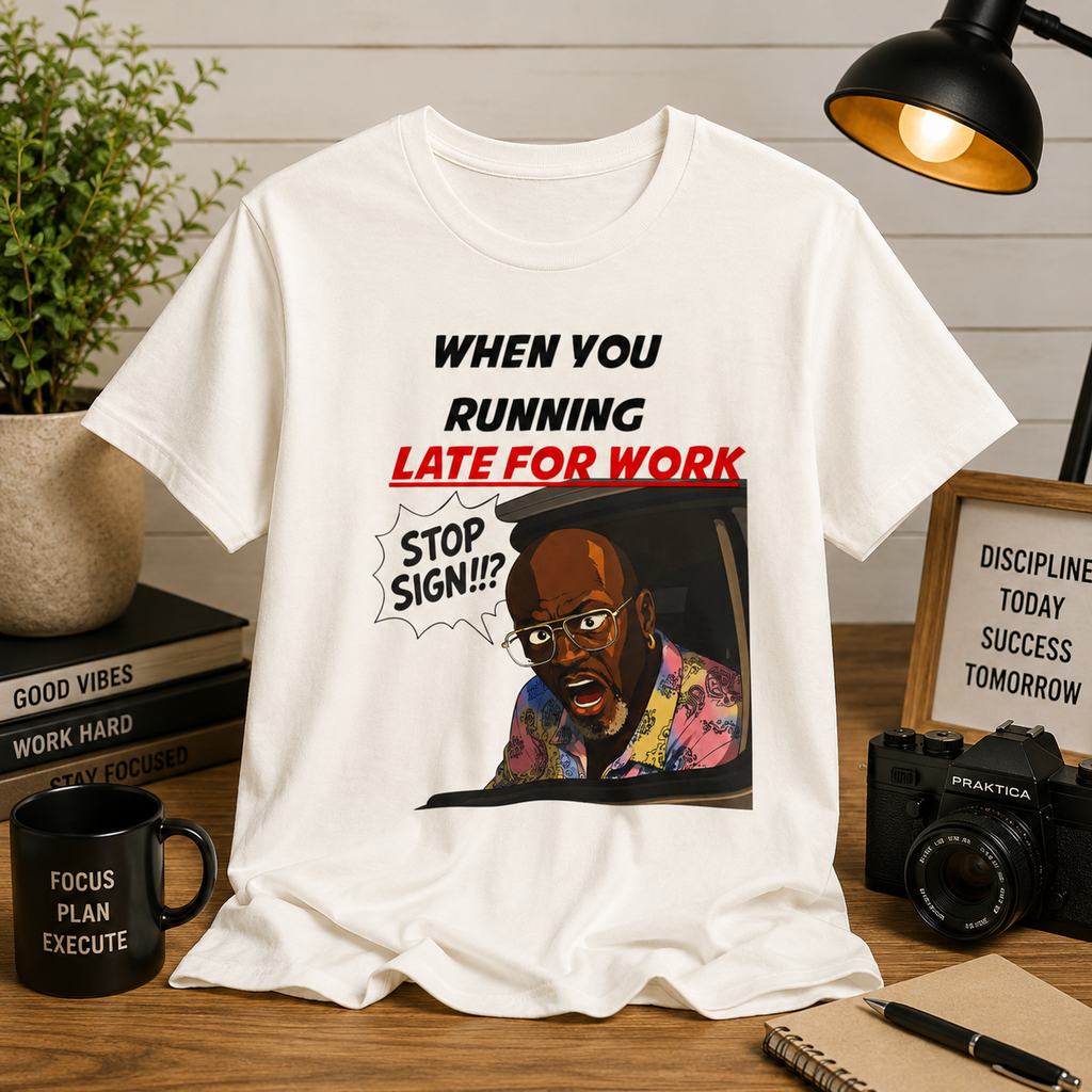 'When You Running Late For Work' T‑Shirt