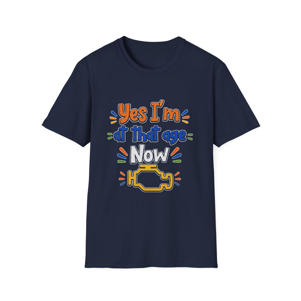 Funny “Yes I’m at that age Now” T-Shirt — Humorous Milestone Tee with Check Engine Icon