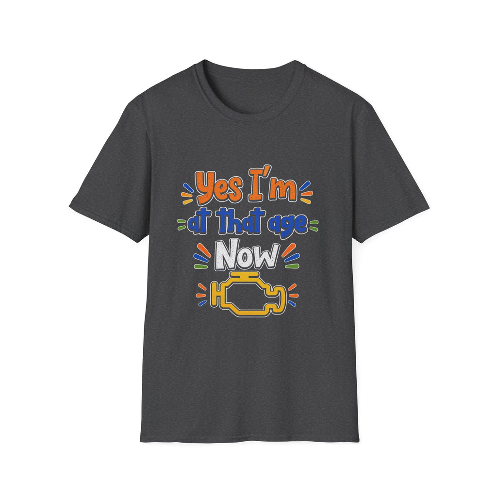 Funny “Yes I’m at that age Now” T-Shirt — Humorous Milestone Tee with Check Engine Icon